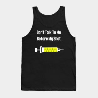 Don't Talk To Me Before My Shot Tank Top